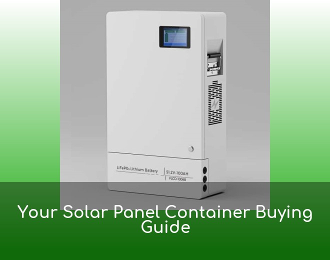 Your Solar Panel Container Buying Guide